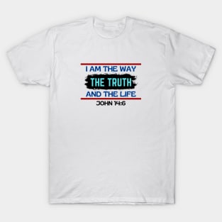 I am the way, the truth and the life | Christian Saying T-Shirt